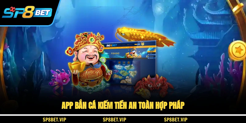 App bắn cá kiếm tiền an toàn hợp pháp