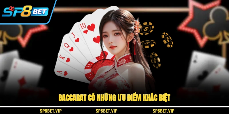 Baccarat có những ưu điểm khác biệt