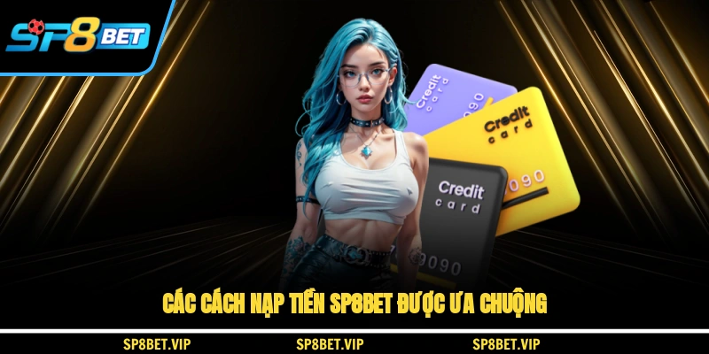 Các cách nạp tiền SP8BET được ưa chuộng
