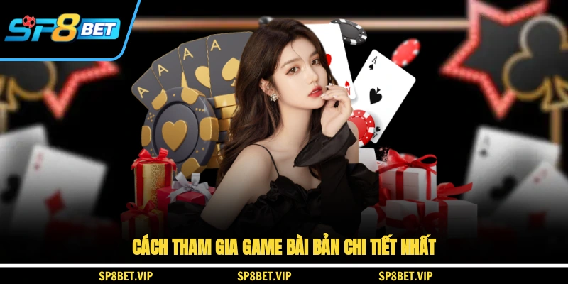 Cách tham gia game bài bản chi tiết nhất