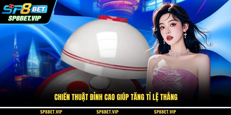 Chiến thuật đỉnh cao giúp tăng tỉ lệ thắng