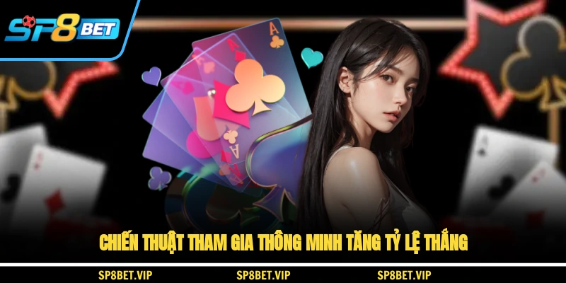Chiến thuật tham gia thông minh tăng tỷ lệ thắng