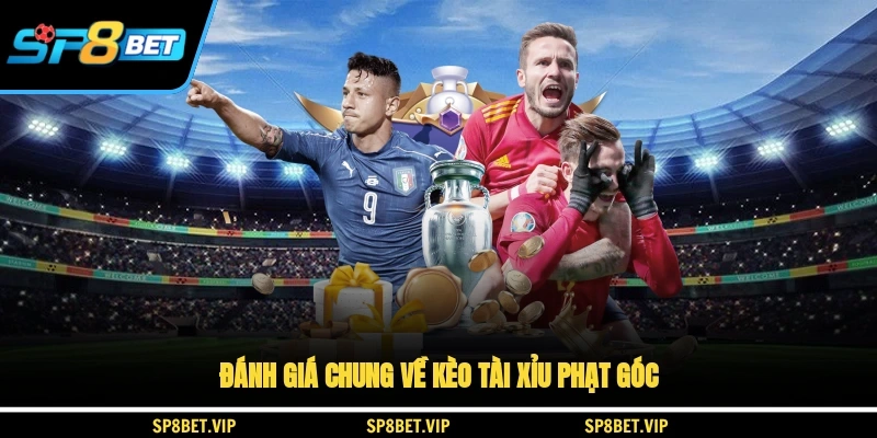 Đánh giá chung về kèo tài xỉu phạt góc