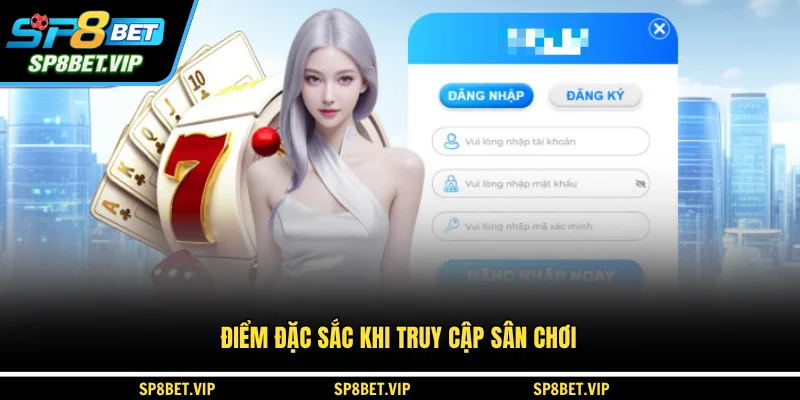 Điểm đặc sắc khi truy cập sân chơi