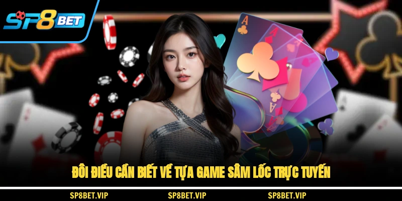 Đôi điều cần biết về tựa game sâm lốc trực tuyến