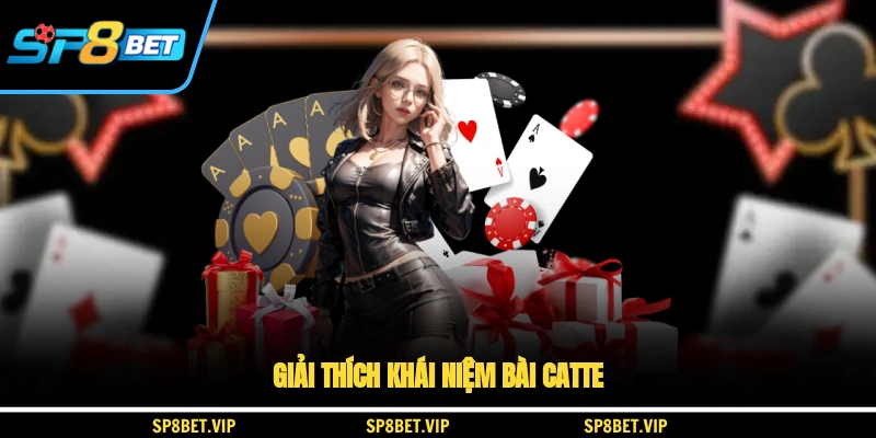 Giải thích khái niệm bài catte