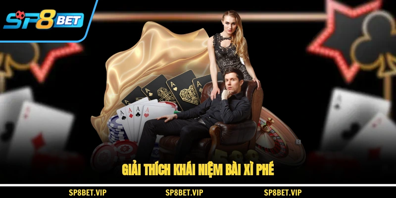 Giải thích khái niệm bài xì phé