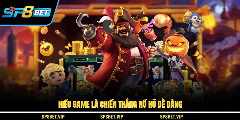 Hiểu game là chiến thắng nổ hũ dễ dàng