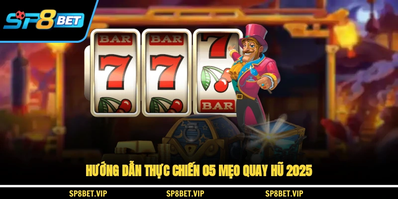 Hướng dẫn thực chiến 05 mẹo chơi slot 2025