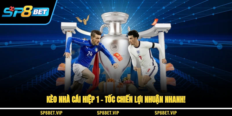 Kèo Nhà Cái Hiệp 1 – Tốc Chiến, Lợi Nhuận Nhanh!