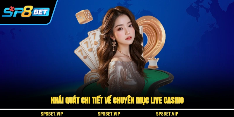 Khái quát chi tiết về chuyên mục Live Casino