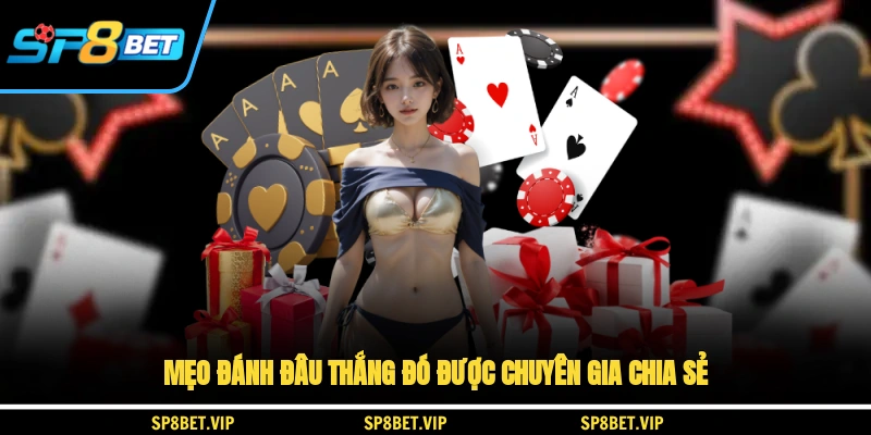Mẹo đánh đâu thắng đó được chuyên gia chia sẻ
