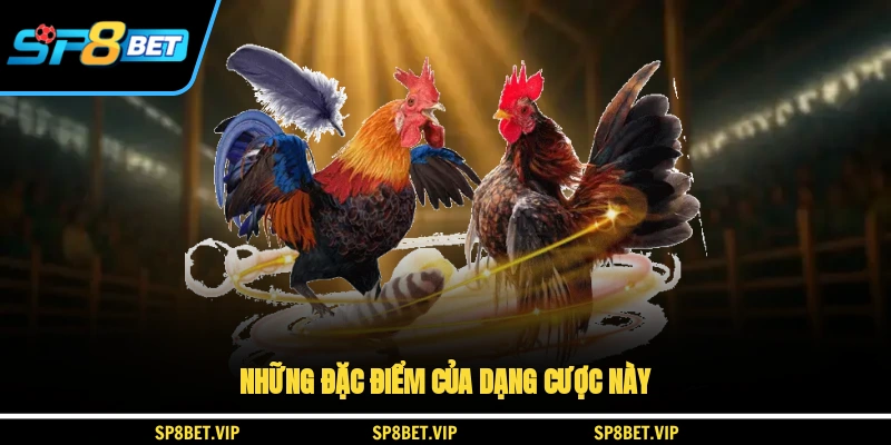 Những đặc điểm của dạng cược này