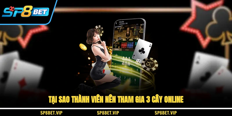 Tại sao thành viên nên tham gia 3 cây online