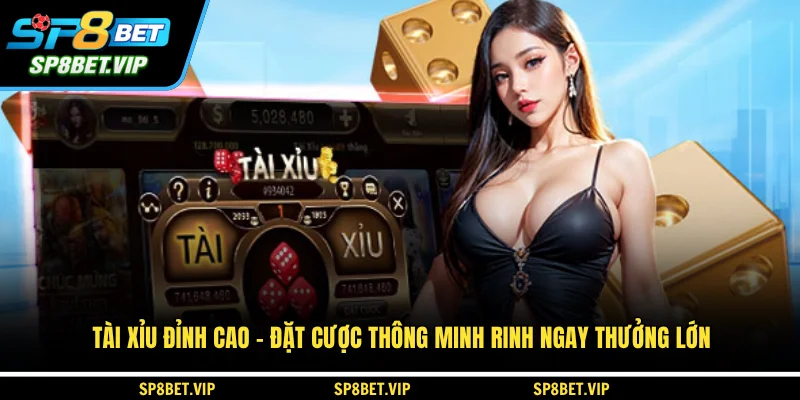 Tài Xỉu Đỉnh Cao Đặt Cược Thông Minh Rinh Ngay Thưởng Lớn