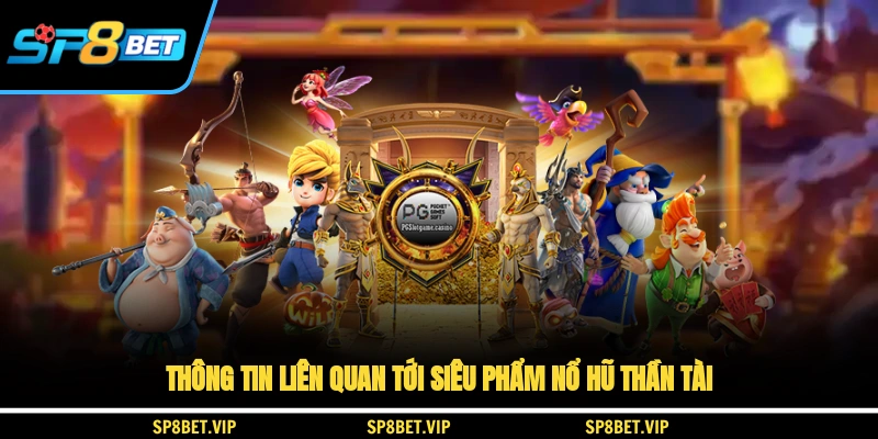 Thông tin liên quan tới siêu phẩm nổ hũ Thần Tài