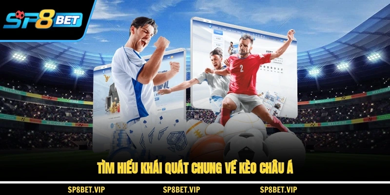Tìm hiểu khái quát chung về kèo châu Á