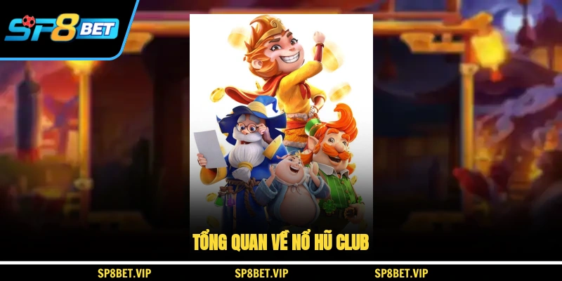 Tổng quan về sảnh chơi Nổ Hũ CLUB
