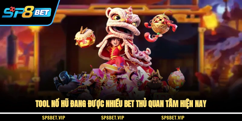 Tool nổ hũ đang được nhiều bet thủ quan tâm hiện nay