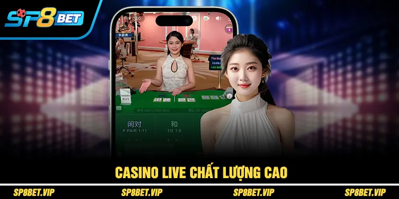 Casino live chất lượng cao