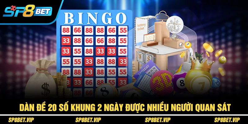 Dàn đề 20 số khung 2 ngày được nhiều người quan sát