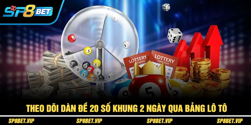 Theo dõi dàn đề 20 số khung 2 ngày qua bảng lô tô