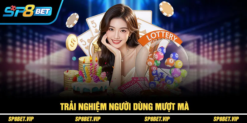 Trải nghiệm người dùng mượt mà