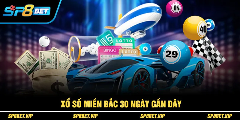 xổ số miền bắc 30 ngày gần đây